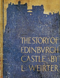 The Story of Edinburgh Castle di Louis Weirter edito da AUTHORHOUSE