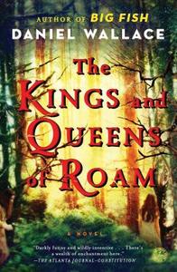 The Kings and Queens of Roam di Daniel Wallace edito da SIMON & SCHUSTER