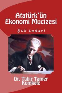 Ataturk'un Ekonomi Mucizesi di Tahir Tamer Kumkale, Dr Tahir Tamer Kumkale edito da Createspace