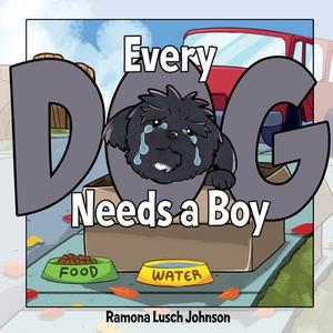 Every Dog Needs a Boy di Ramona Lusch Johnson edito da WORD ALIVE PR