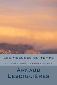 Les Mesures Du Temps di Arnaud Lesdiguieres edito da Createspace