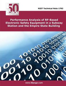 Performance Analysis of RF-Based Electronic Safety Equipment in a Subway Station and the Empire State Building di Nist edito da Createspace