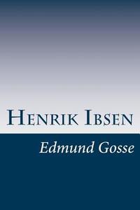 Henrik Ibsen di Edmund Gosse edito da Createspace