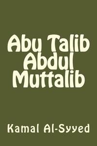 Abu Talib Abdul Muttalib di Kamal Al-Syyed edito da Createspace
