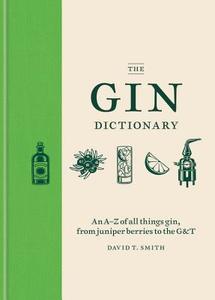 The Gin Dictionary di David T. Smith edito da Octopus Publishing Ltd.