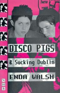 Disco Pigs & Sucking Dublin di Enda Walsh edito da Nick Hern Books