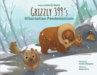 Grizzly 399's Hibernation Pandemonium - Paperback di Sylvia M. Medina edito da GREEN KIDS CLUB INC