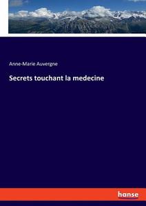 Secrets touchant la medecine di Anne-Marie Auvergne edito da hansebooks