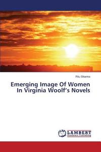 Emerging Image Of Women In Virginia Woolf's Novels di Ritu Sharma edito da LAP Lambert Academic Publishing