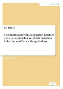 Besonderheiten von syndizierten Krediten und ein empirischer Vergleich zwischen Industrie- und Entwicklungsländern di Tim Boltzen edito da Diplom.de