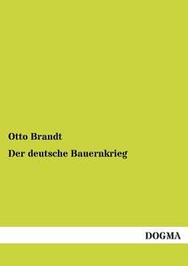 Der deutsche Bauernkrieg di Otto Brandt edito da DOGMA
