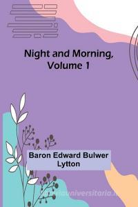 Night and Morning, Volume 1 di Baron Edward Bulwer Lytton edito da Alpha Editions