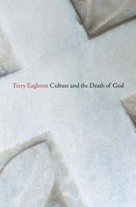 Culture and the Death of God di Terry Eagleton edito da Yale University Press
