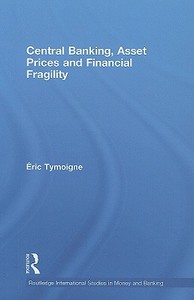 Central Banking, Asset Prices and Financial Fragility di Éric Tymoigne edito da Routledge