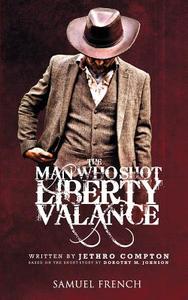 The Man Who Shot Liberty Valance di Jethro Compton, Dorothy M. Johnson edito da SAMUEL FRENCH TRADE