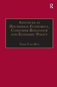 Advances in Household Economics, Consumer Behaviour and Economic Policy di Tran Van Hoa edito da Taylor & Francis Ltd