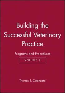Building the Successful Veterinary Practice, Programs and Procedures di Thomas E. Catanzaro edito da Blackwell Publishing Professional