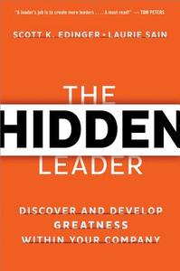 The Hidden Leader: Discover and Develop Greatness Within Your Company di Scott K. Edinger edito da McGraw-Hill Education