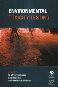 Environmental Toxicity Testing di K. Clive Thompson, Kirit Wadhia, Andreas P. Loibner edito da Blackwell Publishers