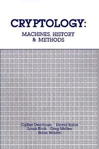 Cryptology: Machines, History, & Methods di Cipher A. Deavours, Louis Kruh, David A. Kahn edito da ARTECH HOUSE INC