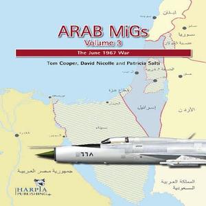 Arab Migs Vol 3: The June 1967 War di Tom Cooper, David Nicolle edito da PAPERBACKSHOP UK IMPORT