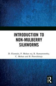 Introduction To Non-Mulberry Silkworms di D. Elumalai, P. Mohan raj, R. Ramamoorthy, C. Mohan, B. Poovizhiraja edito da Taylor & Francis Ltd