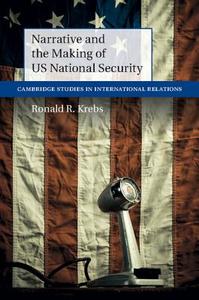 Narrative and the Making of US National Security di Ronald R. Krebs edito da Cambridge University Press