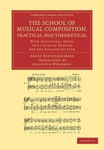 The School of Musical Composition, Practical and Theoretical di Adolf Bernhard Marx edito da Cambridge University Press