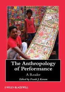 The Anthropology of Performance di Frank J. Korom edito da John Wiley & Sons