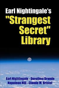 Earl Nightingale's "Strangest Secret" Library di Napoleon Hill, Dorothea Brande, Claude M. Bristol edito da Lulu.com