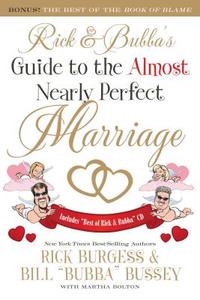 Rick And Bubba\'s Guide To The Almost Nearly Perfect Marriage di Rick Burgess, Bill Bussey edito da Thomas Nelson Publishers