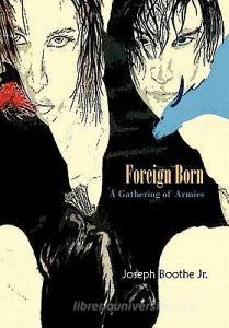 Foreign Born: A Gathering of Armies di Joseph Boothe Jr edito da AUTHORHOUSE