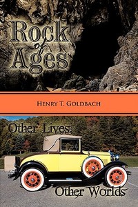 Rock of Ages and Other Lives, Other Worlds di Henry T. Goldbach edito da AUTHORHOUSE