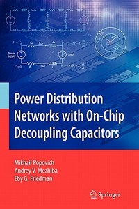 Power Distribution Networks with On-Chip Decoupling Capacitors di Eby G. Friedman, Andrey Mezhiba, Mikhail Popovich edito da Springer US