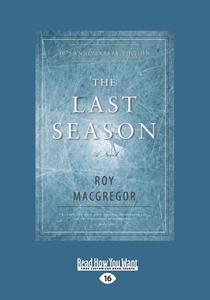 The Last Season: A Novel (Large Print 16pt) di Roy MacGregor edito da READHOWYOUWANT