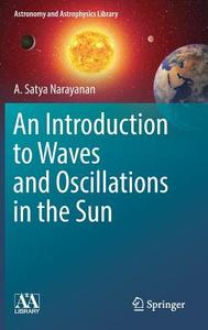 An Introduction to Waves and Oscillations in the Sun di A. Satya Narayanan edito da Springer-Verlag GmbH