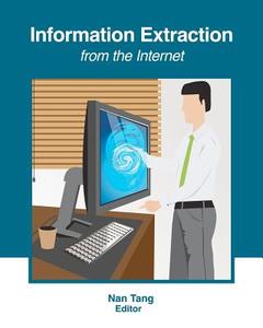 Information Extraction from the Internet di Nan Tang, Dr Nan Tang edito da Createspace