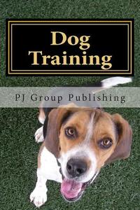 Dog Training: How to Make Your Dog Love Obedience di Pj Group Publishing edito da Createspace