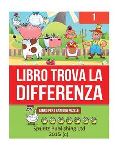 Libro Trova La Differenza 1: Libro Per I Bambini Puzzle di Spudtc Publishing Ltd edito da Createspace