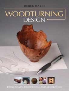 Woodturning Design: Using Shape, Proportion, and Decoration di Derek Hayes edito da TAUNTON PR