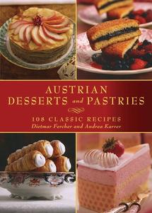 Austrian Desserts and Pastries: 108 Classic Recipes di Dietmar Fercher, Andrea Karrer edito da SKYHORSE PUB