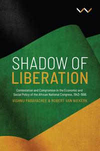 Shadow of Liberation: Contestation and Compromise in the Economic and Social Policy of the African National Congress, 19 di Vishnu Padayachee, Robert van Niekerk edito da WITS UNIV PR