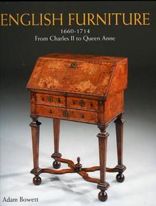 English Furniture from Charles II to Queen Anne 1660-1714 di Adam Bowett edito da ACC Art Books