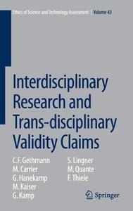 Interdisciplinary Research and Trans-disciplinary Validity Claims di C. F. Gethmann, M. Carrier, G. Hanekamp, M. Kaiser, G. Kamp, S. Lingner edito da Springer-Verlag GmbH
