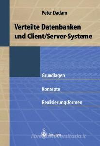 Verteilte Datenbanken und Client/Server-Systeme di Peter Dadam edito da Springer Berlin Heidelberg
