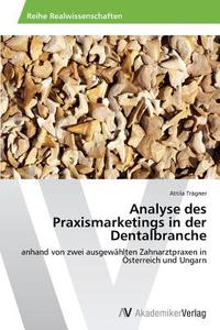 Analyse des Praxismarketings in der Dentalbranche di Attila Trägner edito da AV Akademikerverlag