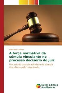 A força normativa da súmula vinculante no processo decisório do juiz di Allan Dias Lacerda edito da Novas Edições Acadêmicas