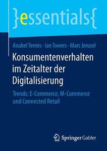 Konsumentenverhalten im Zeitalter der Digitalisierung di Marc Jerusel, Anabel Ternès, Ian Towers edito da Springer Fachmedien Wiesbaden