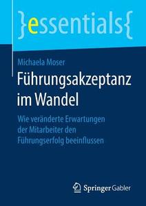 Führungsakzeptanz im Wandel di Michaela Moser edito da Springer-Verlag GmbH