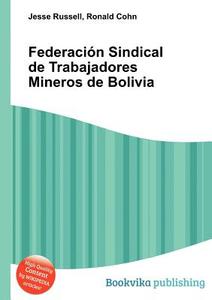 Federaci N Sindical De Trabajadores Mineros De Bolivia edito da Book On Demand Ltd.